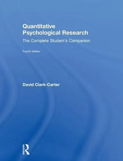 Quantitative Psychological Research: The Complete Student's Companion by David Clark-Carter