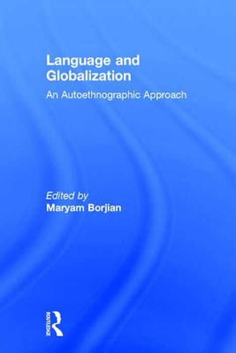 Language and Globalization: An Autoethnographic Approach by Maryam Borjian