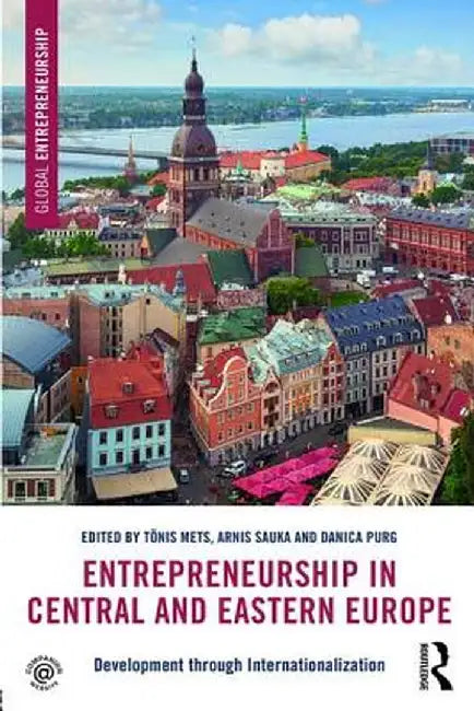 Entrepreneurship in Central and Eastern Europe: Development Through Internationalization by Tõnis Mets