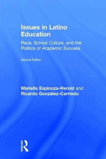 Issues in Latino Education: Race, School Culture, and the Politics of Academic Success by Mariella Espinoza-Herold