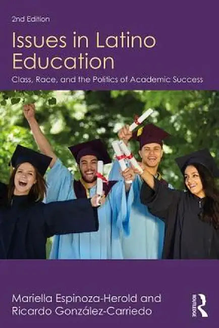 Issues in Latino Education: Race, School Culture, and the Politics of Academic Success by Mariella Espinoza-Herold