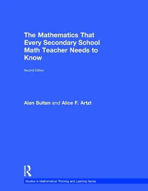 The Mathematics That Every Secondary School Math Teacher Needs to Know by Alan Sultan