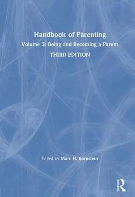 Handbook of Parenting: Volume 3: Being and Becoming a Parent, Third Edition by Marc H. Bornstein