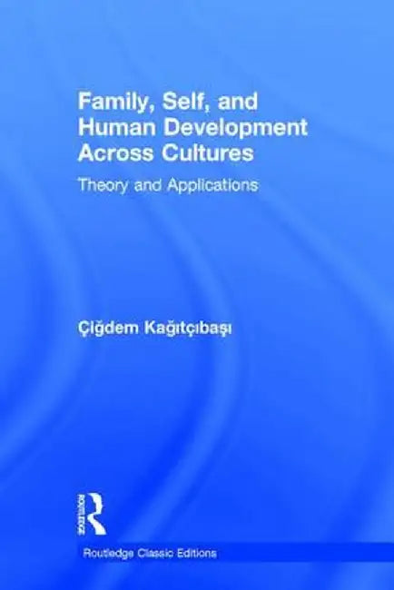 Family, Self, and Human Development Across Cultures: Theory and Applications by Cigdem Kagitcibasi