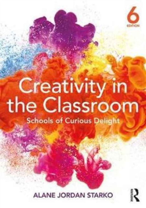 Creativity in the Classroom: Schools of Curious Delight by Alane J. Starko