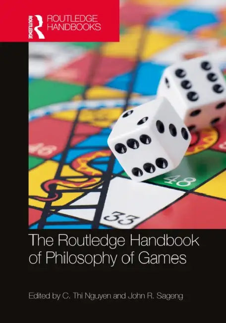 The Routledge Handbook of Philosophy of Games by C. Thi Nguyen, John R. Sageng