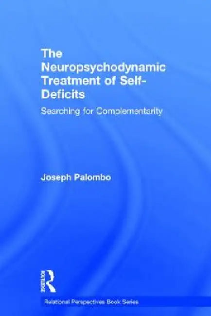 The Neuropsychodynamic Treatment of Self-Deficits: Searching for Complementarity by Joseph Palombo