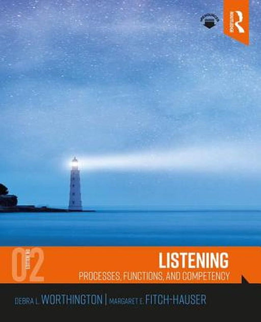 Listening: Processes, Functioning, and Competency by Debra L. Worthington, Margaret E. Fitch-Hauser