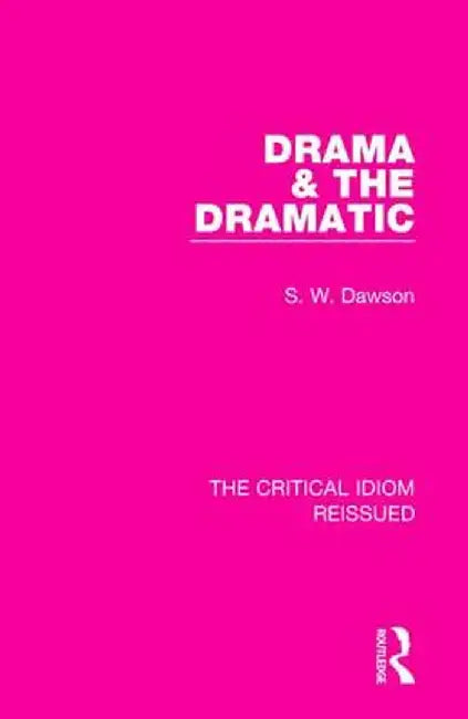 Drama & the Dramatic by S. W. Dawson