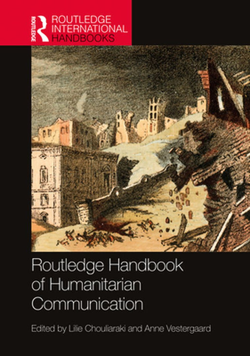 Routledge Handbook of Humanitarian Communication by Chouliaraki Lilie