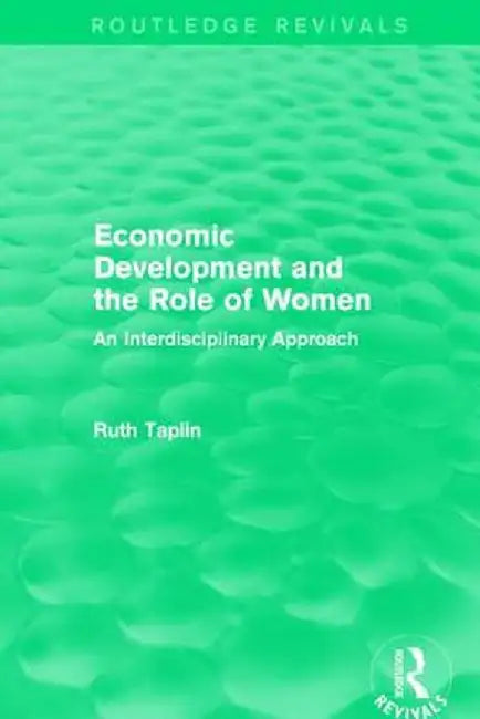 Routledge Revivals: Economic Development and the Role of Women (1989): An Interdisciplinary Approach by Ruth Taplin