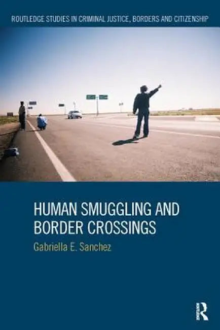 Human Smuggling and Border Crossings by Gabriella Sanchez