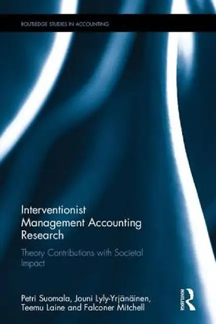 Interventionist Management Accounting Research: Theory Contributions with Societal Impact by Petri Suomala