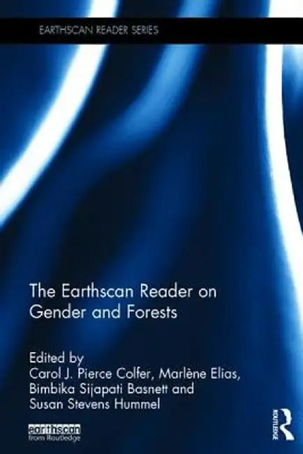 The Earthscan Reader on Gender and Forests by Carol J. Pierce Colfer