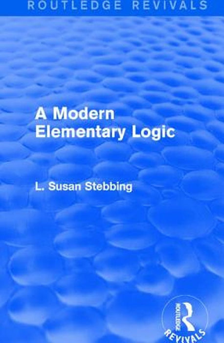 Routledge Revivals: A Modern Elementary Logic (1952) by L. Susan Stebbing
