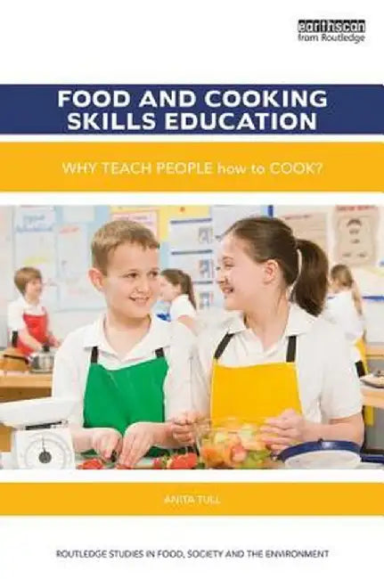 Food and Cooking Skills Education: Why Teach People How to Cook? by Anita Tull