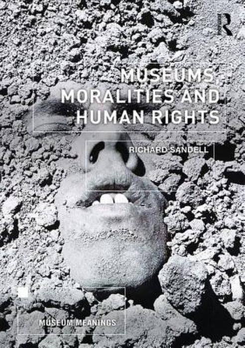 Museums, Moralities and Human Rights by Richard Sandell