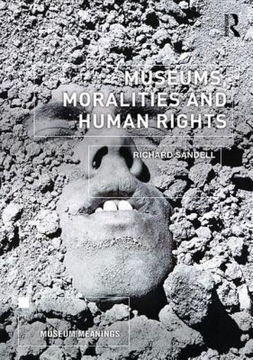 Museums, Moralities and Human Rights by Richard Sandell