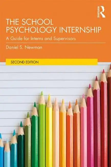 The School Psychology Internship: A Guide for Interns and Supervisors by Daniel S. Newman