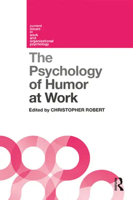 The Psychology of Humor at Work by Christopher Robert