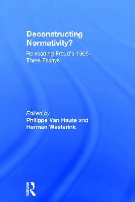 Deconstructing Normativity?: Re-Reading Freud's 1905 Three Essays by Philippe Van Haute