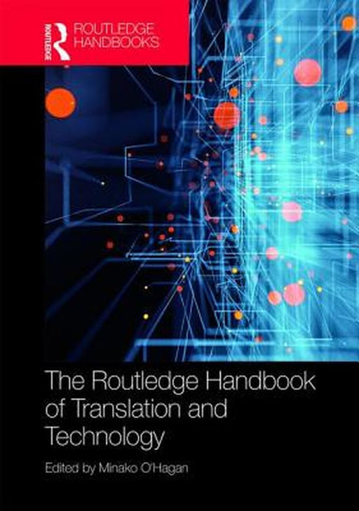 The Routledge Handbook of Translation and Technology by O'Hagan Minako