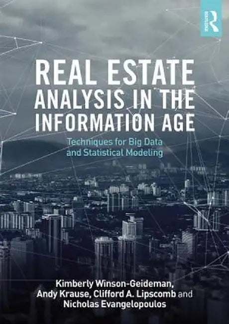 Real Estate Analysis in the Information Age: Techniques for Big Data and Statistical Modeling by Kimberly Winson-Geideman
