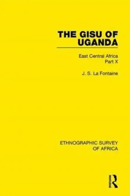 The Gisu of Uganda: East Central Africa Part X by La Fontaine J. S.