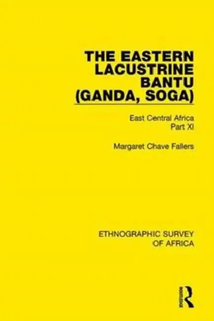 The Eastern Lacustrine Bantu (Ganda, Soga): East Central Africa Part XI by Fallers Margaret Chave