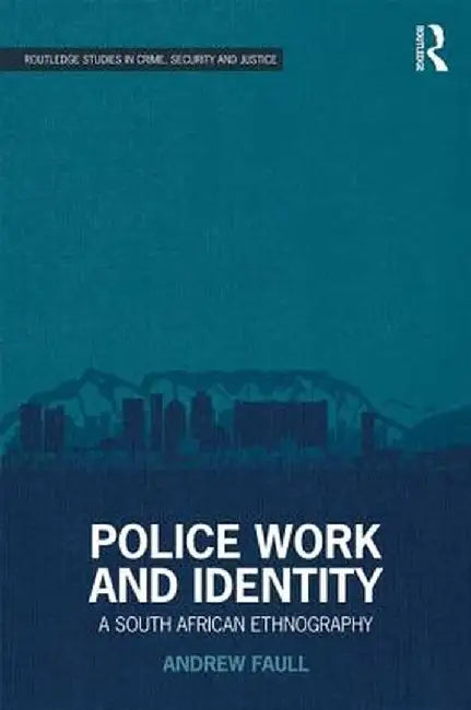 Police Work and Identity: A South African Ethnography by Andrew Faull