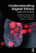 Understanding Digital Ethics: Cases and Contexts by Jonathan Beever