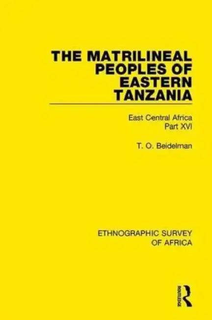 The Matrilineal Peoples of Eastern Tanzania (Zaramo, Luguru, Kaguru, Ngulu): East Central Africa Part XVI by Beidelman T. O.