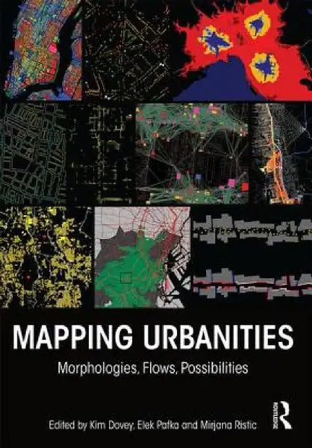 Mapping Urbanities: Morphologies, Flows, Possibilities by Kim Dovey