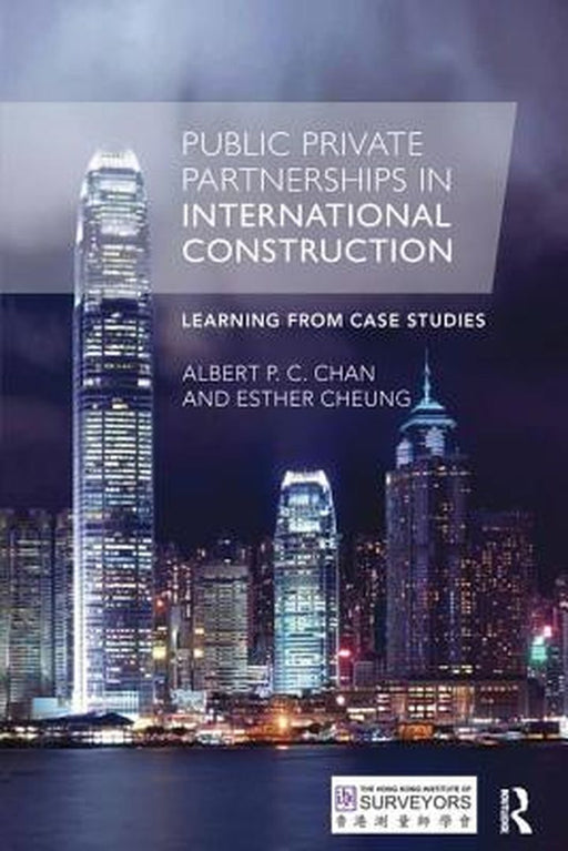 Public Private Partnerships in International Construction: Learning from case studies by Chan Albert P. C.