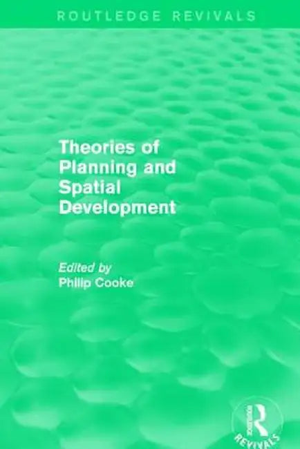 Routledge Revivals: Theories of Planning and Spatial Development (1983) by Philip Cooke