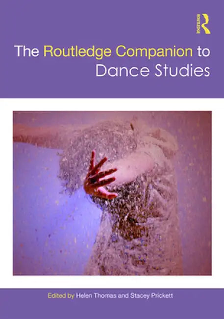 The Routledge Companion to Dance Studies by Piggott, Ben