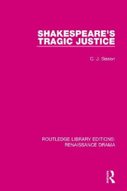 Shakespeare's Tragic Justice by C. J. Sisson