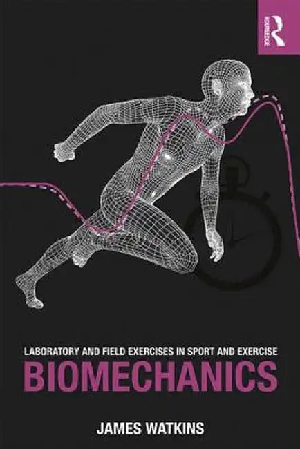 Laboratory and Field Exercises in Sport and Exercise Biomechanics by James Watkins