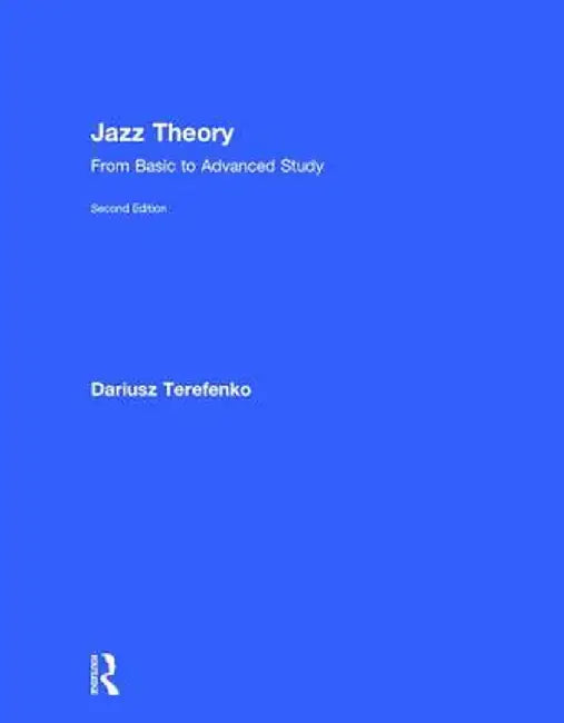 Jazz Theory: From Basic to Advanced Study by Dariusz Terefenko