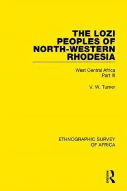 The Lozi Peoples of North-Western Rhodesia: West Central Africa Part III by Turner V. W.