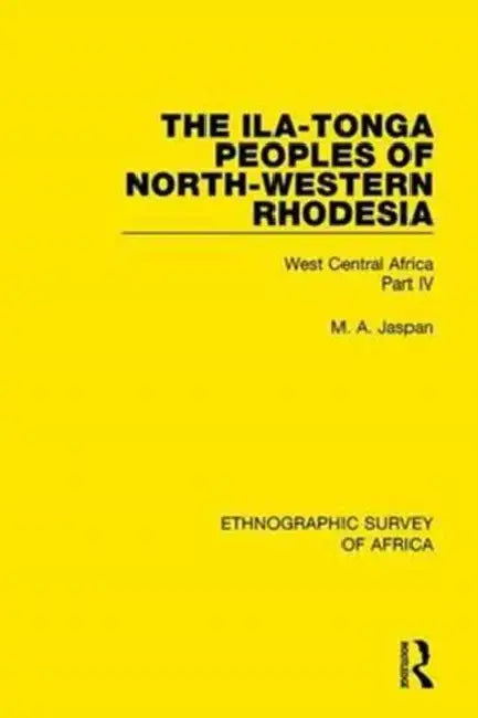 The Ila-Tonga Peoples of North-Western Rhodesia: West Central Africa Part IV by Jaspan M. A.