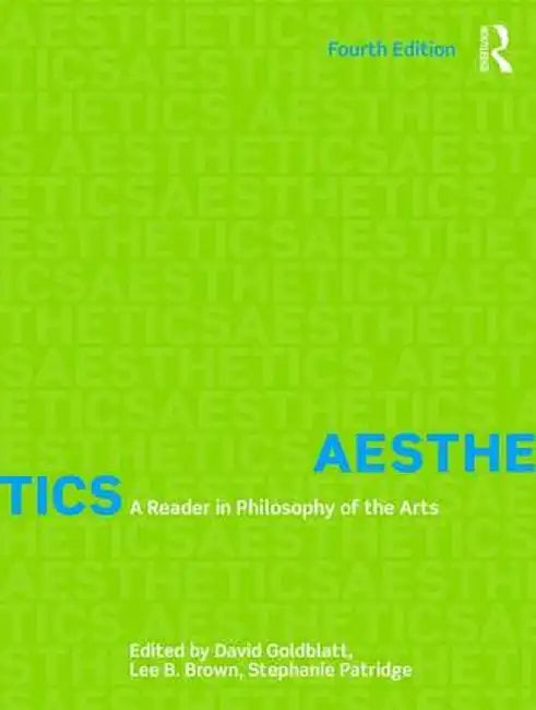 Aesthetics: A Reader in Philosophy of the Arts by David Goldblatt