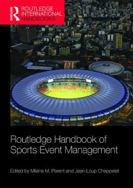 Routledge Handbook of Sports Event Management by Milena Parent, Jean-Loup Chappelet