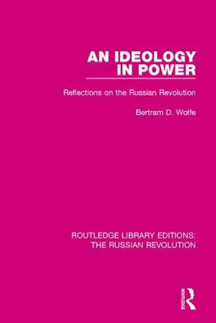 An Ideology in Power: Reflections on the Russian Revolution by Bertram Wolfe
