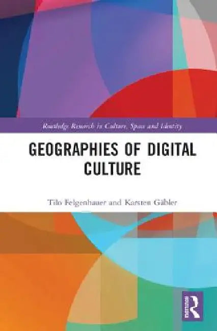 Geographies of Digital Culture by Tilo Felgenhauer