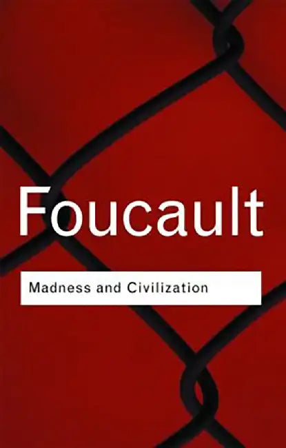Madness & Civilization by Michel Foucault