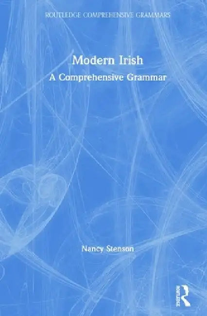 Modern Irish: A Comprehensive Grammar by Nancy Stenson
