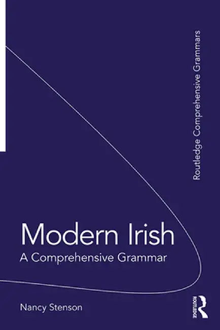 Modern Irish: A Comprehensive Grammar by Nancy Stenson