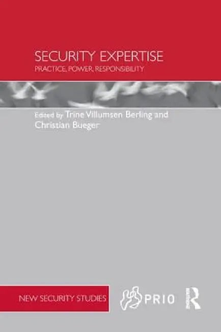 Security Expertise: Practice, Power, Responsibility by Trine Villumsen Berling