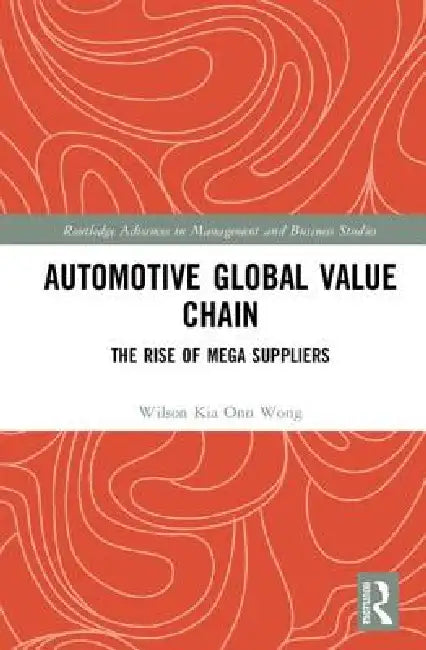 Automotive Global Value Chain: The Rise of Mega Suppliers by Wilson Kia Onn Wong